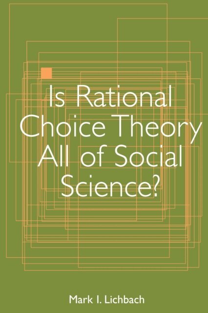 Mark I. Lichbach - Is Rational Choice Theory All of Social Science?, E-bok