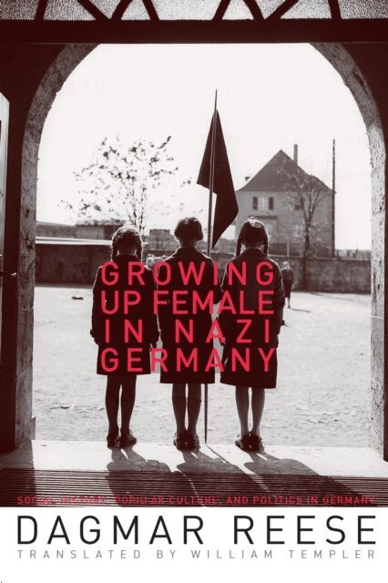 Dagmar Reese - Growing Up Female in Nazi Germany, E-bok