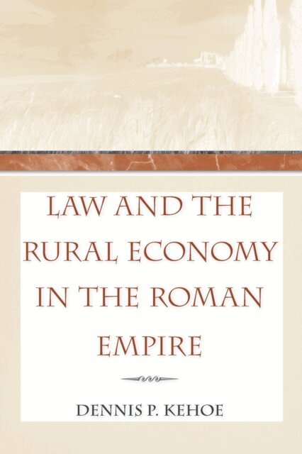 Dennis P. Kehoe - Law and the Rural Economy in the Roman Empire, E-bok