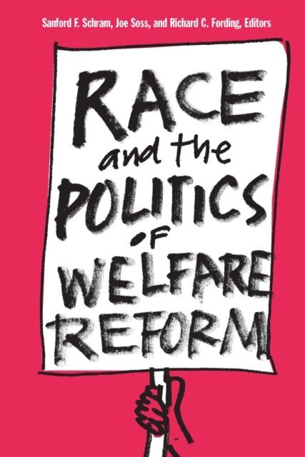 Richard Carl Fording, Joe Brian Soss, Sanford F. Schram - Race and the Politics of Welfare Reform, E-bok