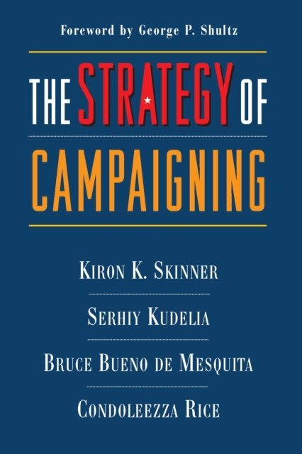 Condoleezza Rice, Serhiy Kudelia, Bruce Bueno de Mesquita, Kiron Skinner - Strategy of Campaigning, E-bok