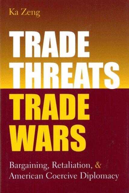 Ka Zeng - Trade Threats, Trade Wars, E-bok