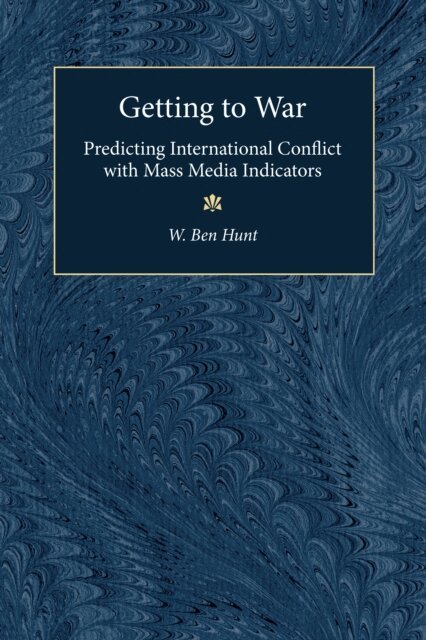 W. Ben Hunt - Getting to War, E-bok