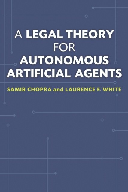 Laurence F. White, Samir Chopra - Legal Theory for Autonomous Artificial Agents, E-bok