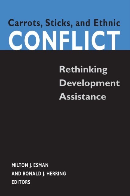 Ronald J. Herring, Milton J. Esman - Carrots, Sticks, and Ethnic Conflict, E-bok
