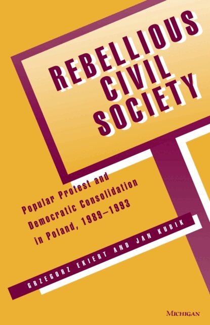 Jan Kubik, Grzegorz Ekiert - Rebellious Civil Society, E-bok