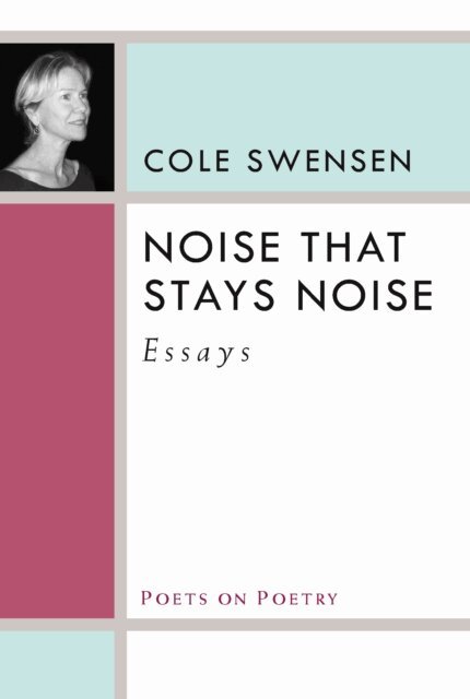 Cole Swensen - Noise That Stays Noise, E-bok