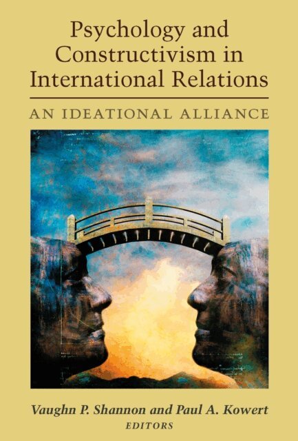 Paul A. Kowert, Vaughn P. Shannon - Psychology and Constructivism in International Relations, E-bok