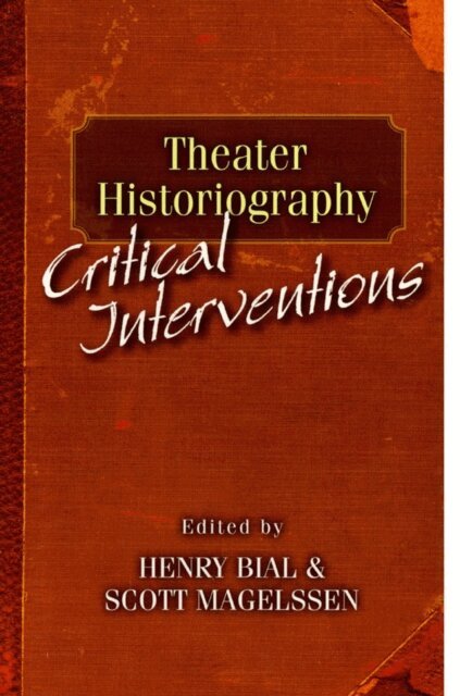 Scott Magelssen, Henry Carl Bial - Theater Historiography, E-bok