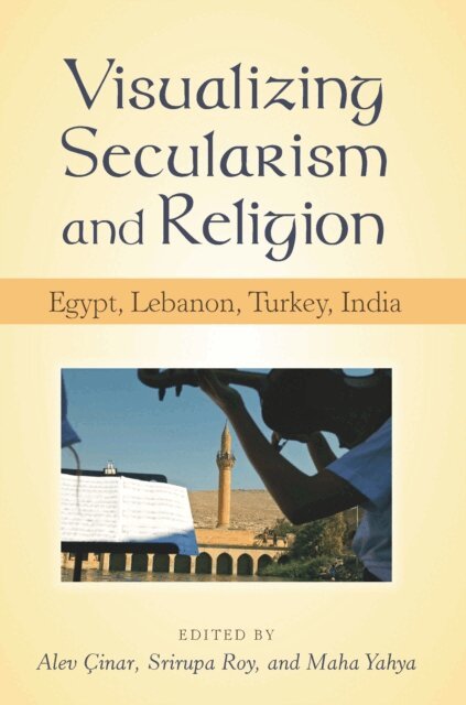 Maha Yahya, Srirupa Roy, Alev Cinar - Visualizing Secularism and Religion, E-bok