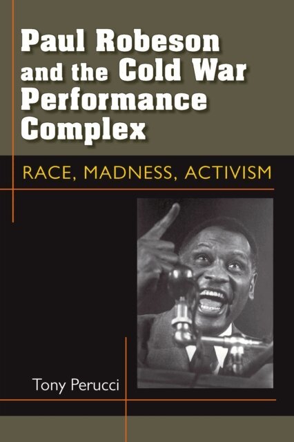 Tony Perucci - Paul Robeson and the Cold War Performance Complex, E-bok