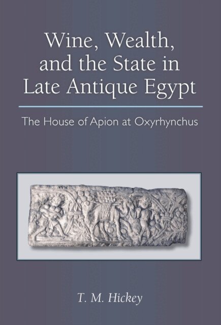Todd Hickey - Wine, Wealth, and the State in Late Antique Egypt, E-bok