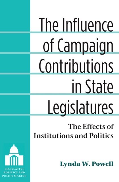Lynda W. Powell - Influence of Campaign Contributions in State Legislatures, E-bok