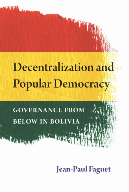 Jean-Paul Faguet - Decentralization and Popular Democracy, E-bok