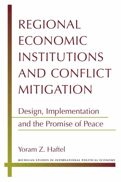 Yoram Z. Haftel - Regional Economic Institutions and Conflict Mitigation, E-bok