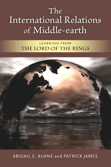 Abigail E. Ruane, Patrick James - International Relations of Middle-earth, E-bok