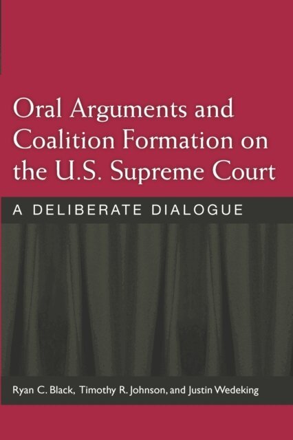 Justin Wedeking, Timothy R. B. Johnson, Ryan C. Black - Oral Arguments and Coalition Formation on the U.S. Supreme Court, E-bok