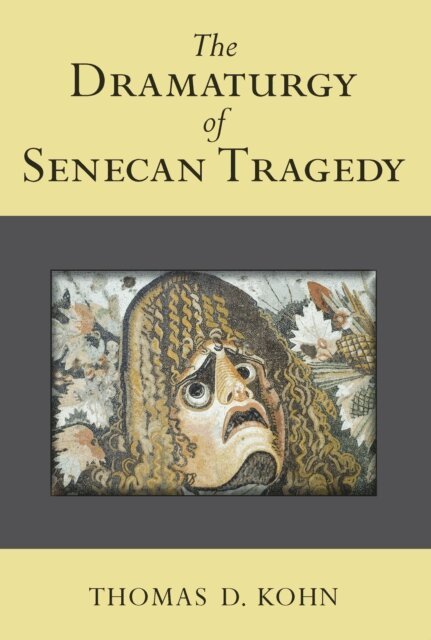 Thomas Kohn - Dramaturgy of Senecan Tragedy, E-bok
