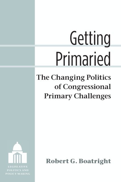 Robert G Boatright - Getting Primaried, E-bok