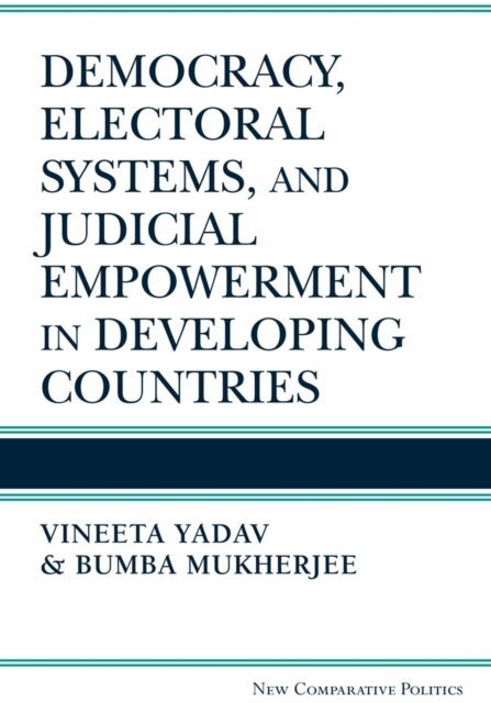 Vineeta Yadav, Bumba Mukherjee - Democracy, Electoral Systems, and Judicial Empowerment in Developing Countries, E-bok