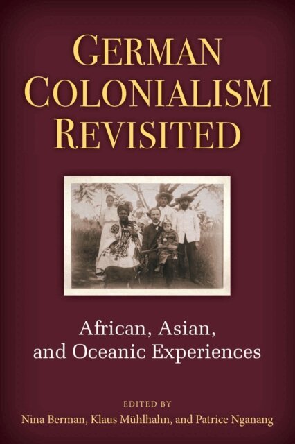 Patrice Nganang, Klaus Muehlhahn, Nina Berman - German Colonialism Revisited, E-bok