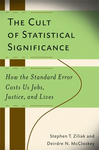 Cult of Statistical Significance av Deirdre Nansen McCloskey, Steve Ziliak