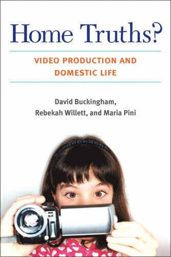 Home Truths? av David Buckingham, Maria Pini, Rebekah Willett