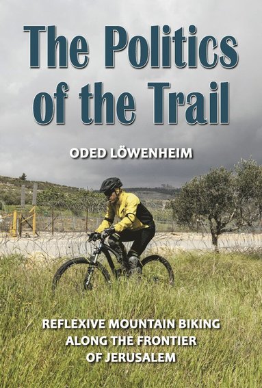 Politics of the Trail av Oded Löwenheim