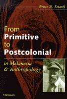 Bruce Knauft - From Primitive to Postcolonial in Melanesia and Anthropology, Häftad. Tillgänglighet: Tillfälligt slut