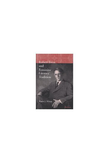 Karen L. Kilcup - Robert Frost and Feminine Literary Tradition, Inbunden. Tillgänglighet: Tillfälligt slut