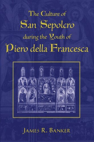 James R. Banker - Culture of San Sepolcro during the Youth of Piero della Francesca, Inbunden