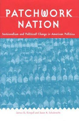 James Gimpel, Jason E. Schuknecht - Patchwork Nation, Inbunden. Tillgänglighet: Tillfälligt slut