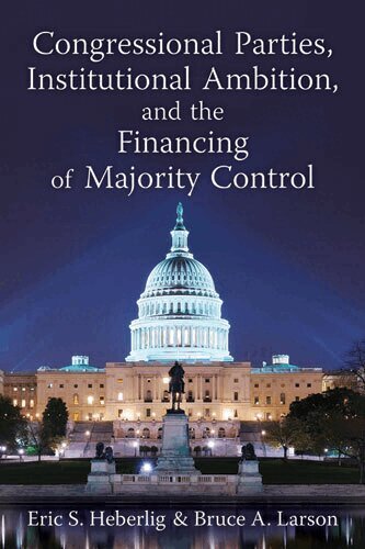 Eric S. Heberlig, Bruce A. Larson - Congressional Parties, Institutional Ambition, and the Financing of Majority Control, Inbunden. Tillgänglighet: Tillfälligt slut