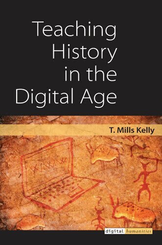 T. Mills Kelly - Teaching History in the Digital Age, Inbunden. Tillgänglighet: Tillfälligt slut