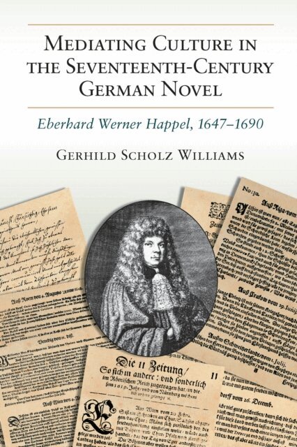 Gerhild Scholz Williams - Mediating Culture in the Seventeenth-Century German Novel, E-bok