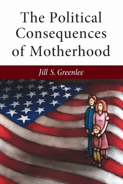 Jill Greenlee - Political Consequences of Motherhood, E-bok