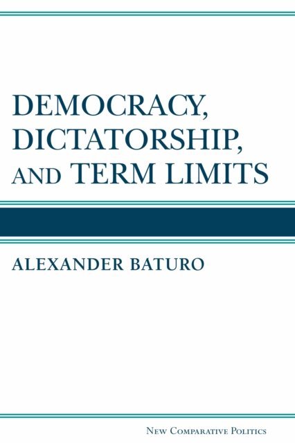 Alexander Baturo - Democracy, Dictatorship, and Term Limits, E-bok