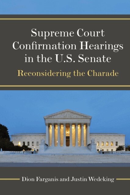 Justin Wedeking, Dion Farganis - Supreme Court Confirmation Hearings in the U.S. Senate, E-bok