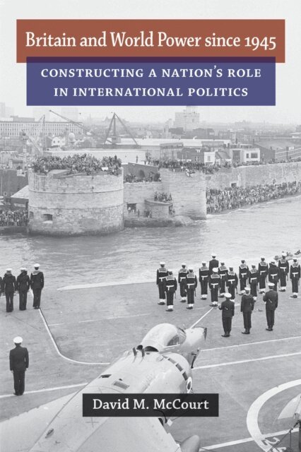 David M. McCourt - Britain and World Power since 1945, E-bok