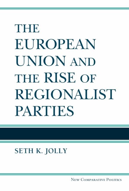 Seth Kincaid Jolly - European Union and the Rise of Regionalist Parties, E-bok