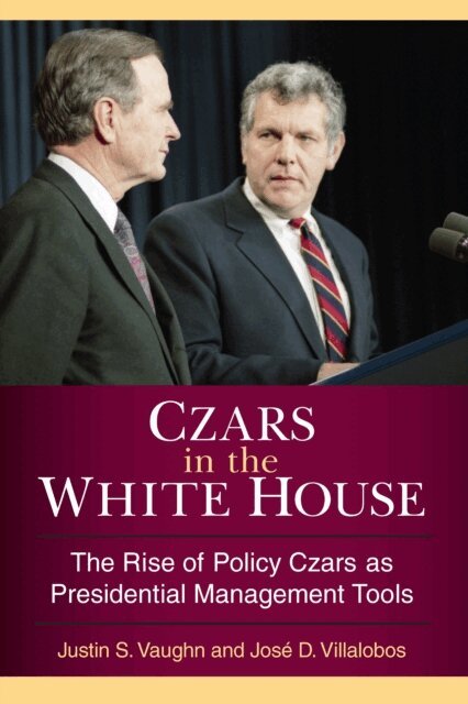 Jose D. Villalobos, Justin S. Vaughn - Czars in the White House, E-bok