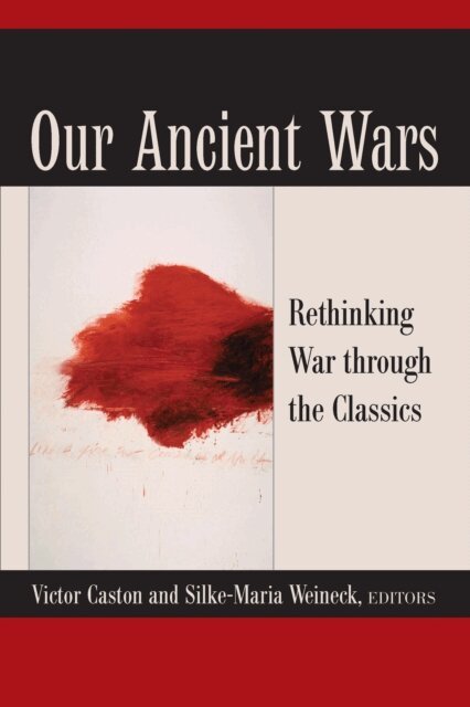 Silke-Maria Weineck, Victor Caston - Our Ancient Wars, E-bok