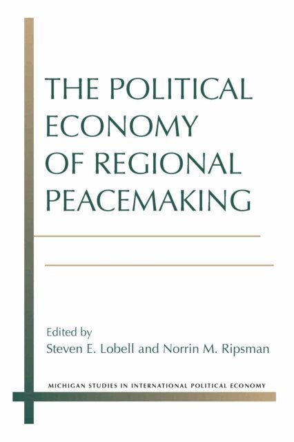 Norrin M. Ripsman, Steven E. Lobell - Political Economy of Regional Peacemaking, E-bok