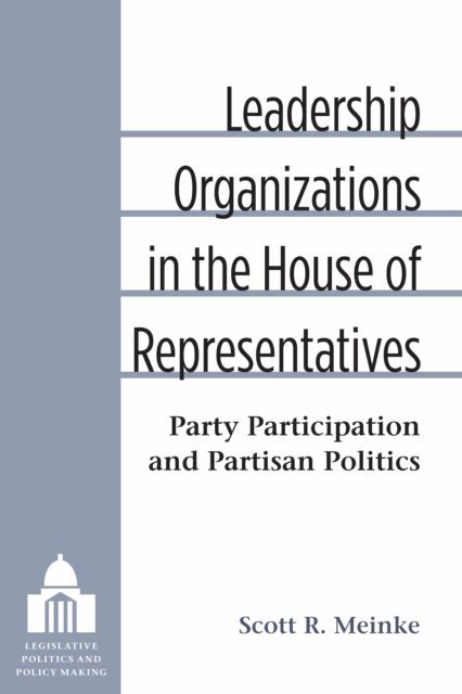 Scott Meinke - Leadership Organizations in the House of Representatives, E-bok