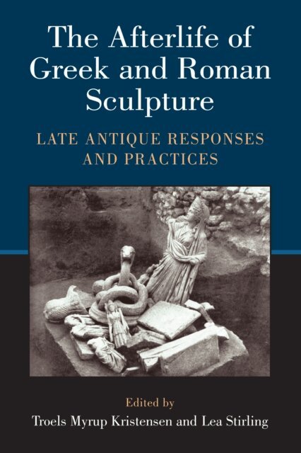 Troels Myrup Kristensen, Lea Stirling - Afterlife of Greek and Roman Sculpture, E-bok