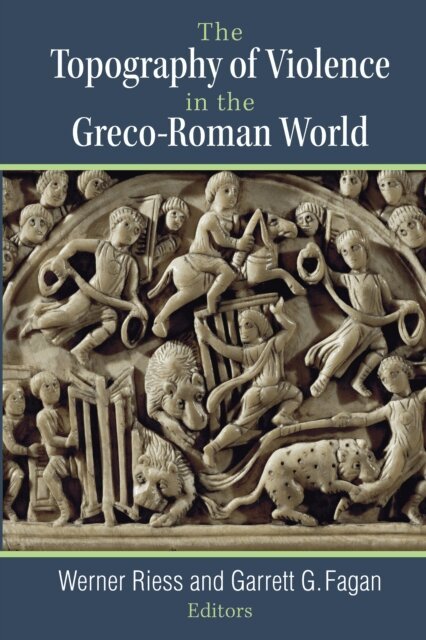 Garrett G. Fagan, Werner Riess - Topography of Violence in the Greco-Roman World, E-bok