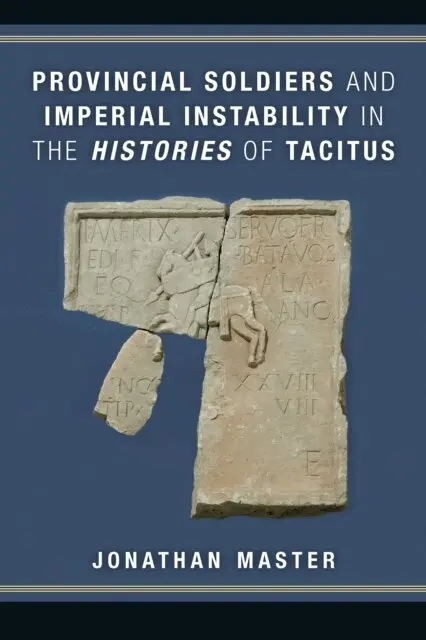 Provincial Soldiers and Imperial Instability in the Histories of Tacitus