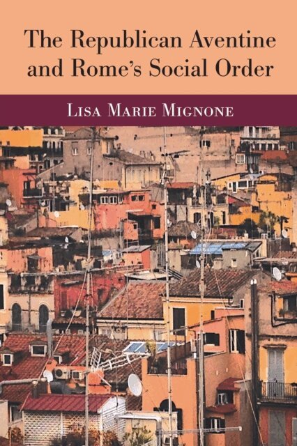 Lisa Marie Mignone - Republican Aventine and Rome's Social Order, E-bok
