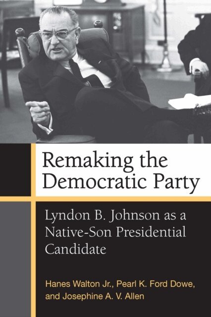 Brandon Walton, Josephine Allen, Pearl K. Ford Dowe, Hanes Walton - Remaking the Democratic Party, E-bok