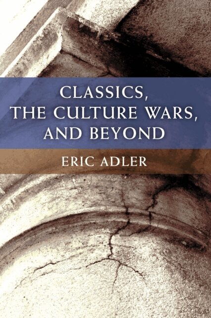 Eric Adler - Classics, the Culture Wars, and Beyond, E-bok